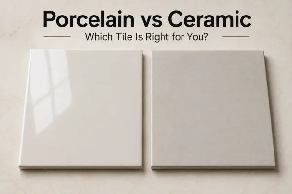 Porcelain vs Ceramic: Which Tile Is Right for You?